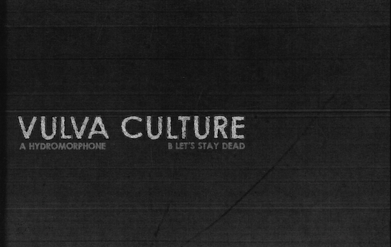 Vulva Culture 'Hydromorphone' / 'Let's Stay Dead'