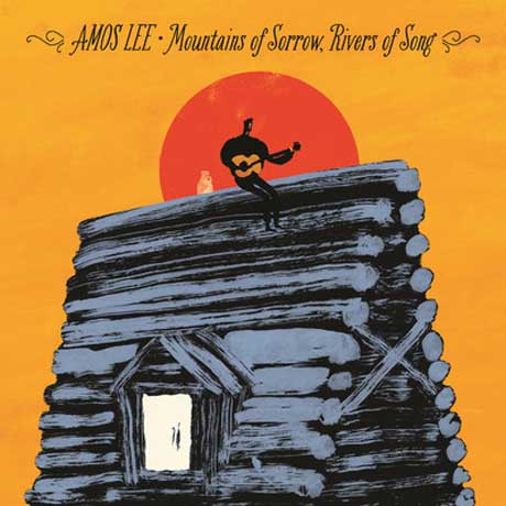 Amos Lee Mountains of Sorrow, Rivers of Song