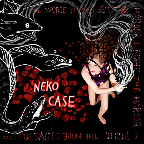 Neko Case The Worse Things Get, the Harder I Fight, the Harder I Fight, the More I Love You