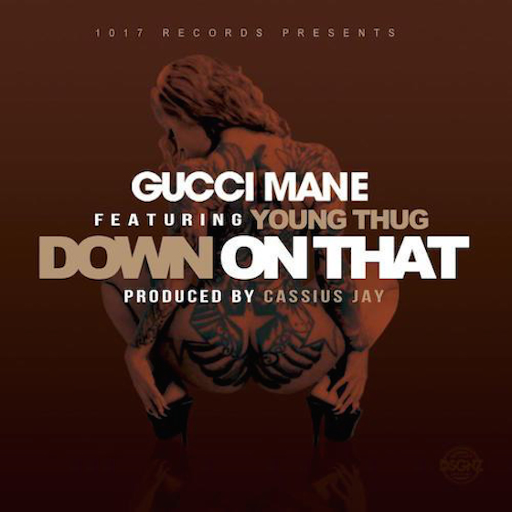 Gucci Mane 'Down on That' (ft. Young Thug)