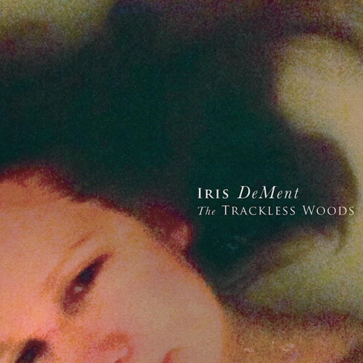 Iris DeMent The Trackless Woods