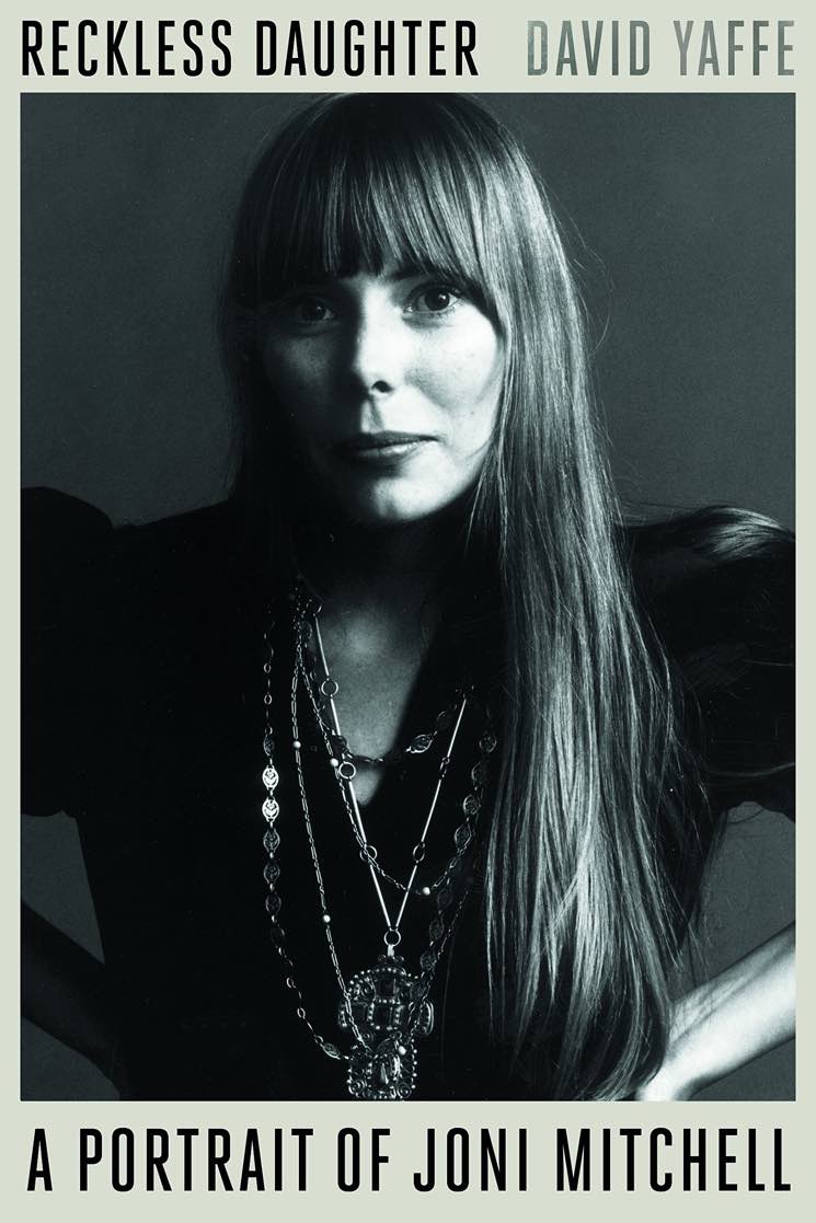 Reckless Daughter: A Portrait of Joni Mitchell By David Yaffe
