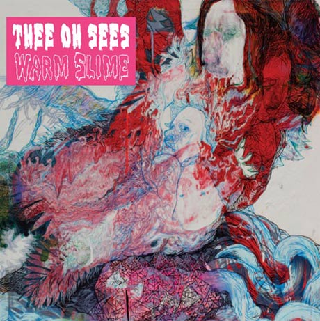 Thee Oh Sees to Release <i>Warm Slime</i> This Spring 