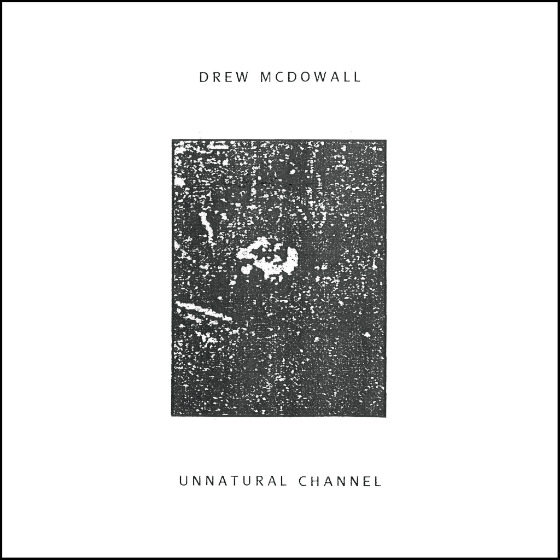 Drew McDowall Unnatural Channel