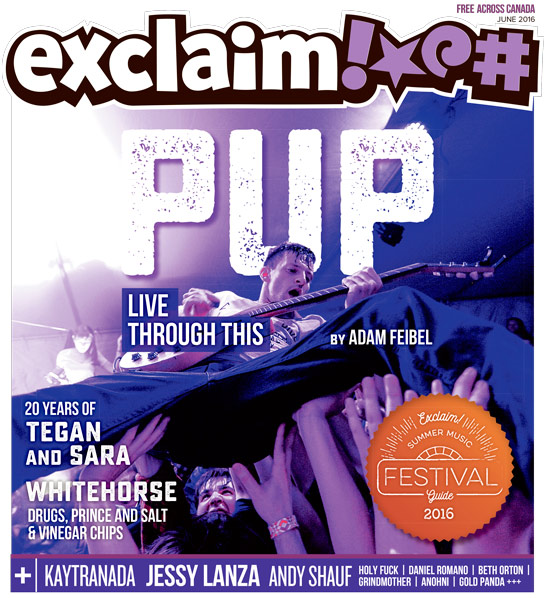 PUP, Tegan and Sara, Kaytranada and Our Summer Festival Guide Fill Exclaim!'s June Issue 