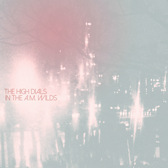 The High Dials Announce 'In the AM Wilds' LP 