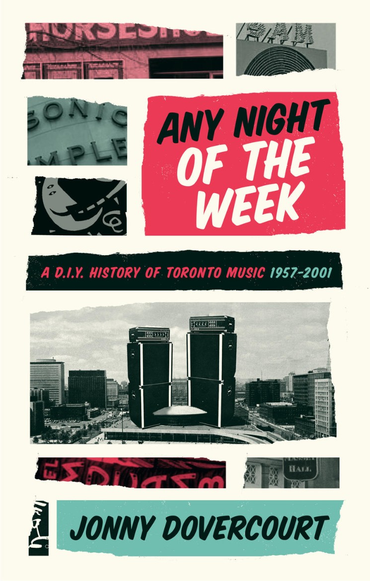 Every City Needs a Book Like 'Any Night of the Week: A DIY History of Toronto Music, 1957–2001' By Jonny Dovercourt