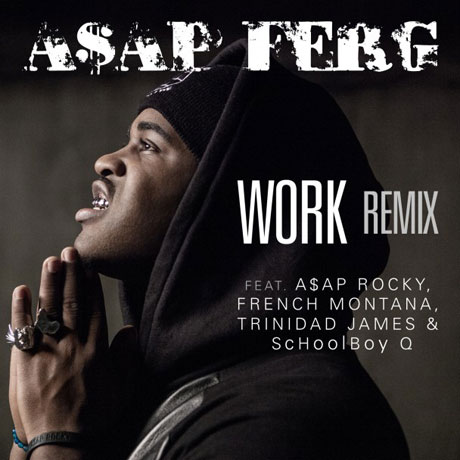 A$AP Ferg 'Work' (remix ft. A$AP Rocky, French Montana, Schoolboy Q & Trinidad James)