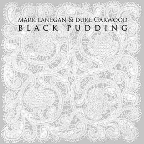 Mark Lanegan & Duke Garwood Black Pudding