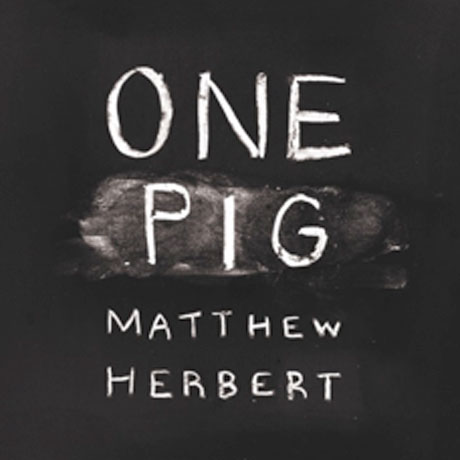 Matthew Herbert One Pig