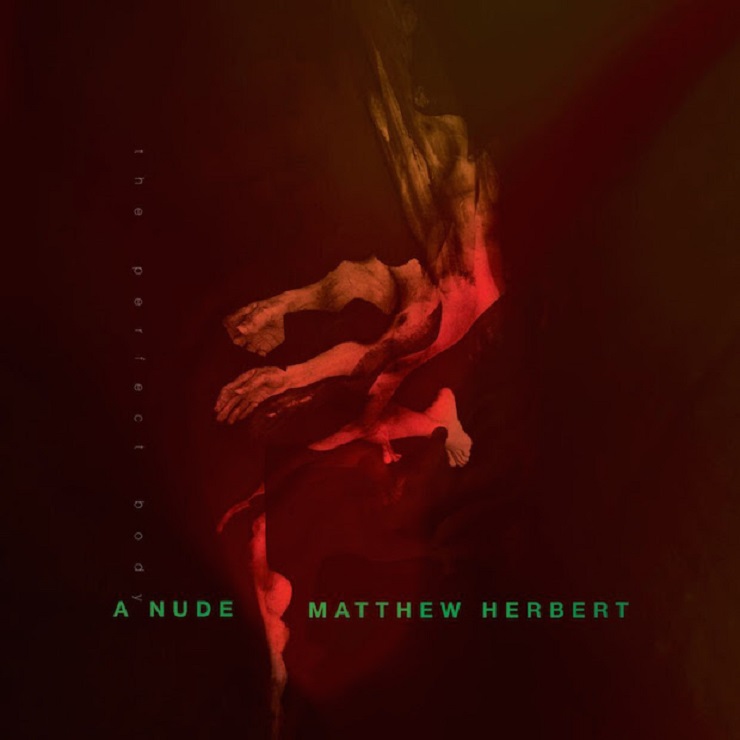 Matthew Herbert Scores 'Nude' Project with the Gross Sounds of a Human Body 