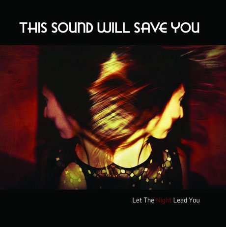 This Sound Will Save You 'Let the Night Lead You' (album stream)