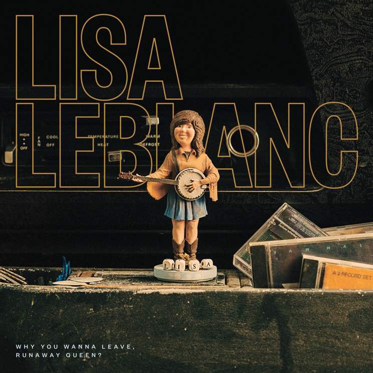 Lisa LeBlanc Why You Wanna Leave, Runaway Queen?