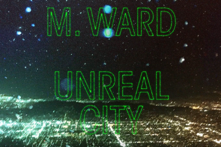 M. Ward Shares 'Unreal City'  