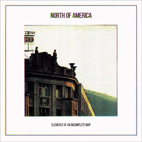 North of America Treat 'Elements of an Incomplete Map' to Vinyl Reissue 