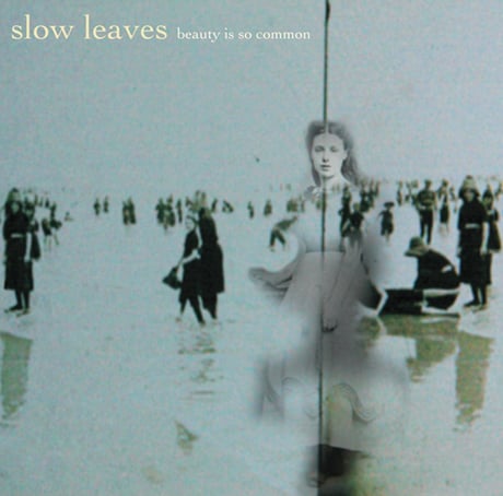 Slow Leaves 'Beauty Is So Common' (album stream)