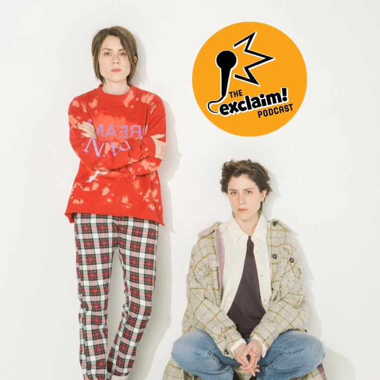 Tegan and Sara Dive into the Past on the Exclaim! Podcast 