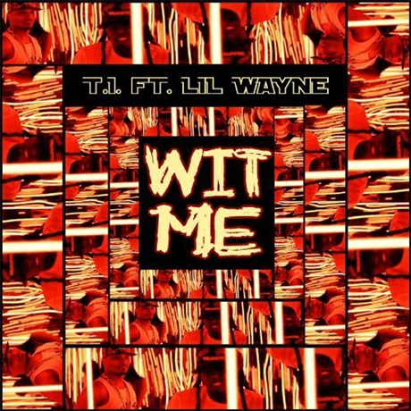 T.I. 'Wit Me' (ft. Lil Wayne)