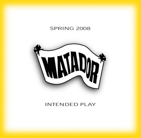 Matador's Spring 2008 <i>Intended Play</i> Sampler 